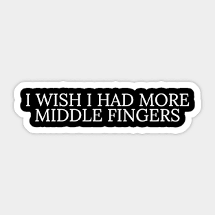 I Wish I Had More Middle Fingers Sticker